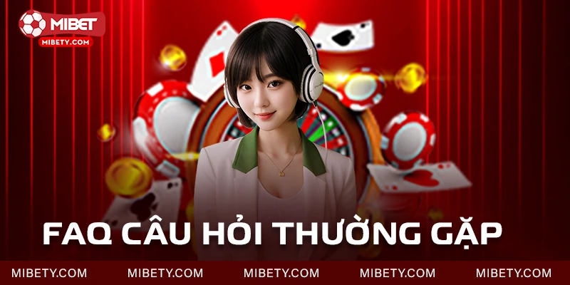 FAQ – Câu hỏi về nhà cái Mibet và giải đáp chi tiết
