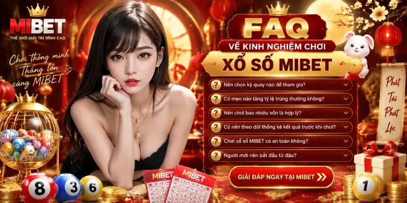 FAQ Về Kinh Nghiệm Chơi Xổ Số MIBET