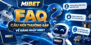 FAQ – CÂU HỎI THƯỜNG GẶP VỀ ĐĂNG NHẬP MIBET