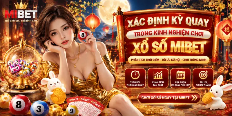 Xác Định Kỳ Quay Trong Kinh Nghiệm Chơi Xổ Số MIBET