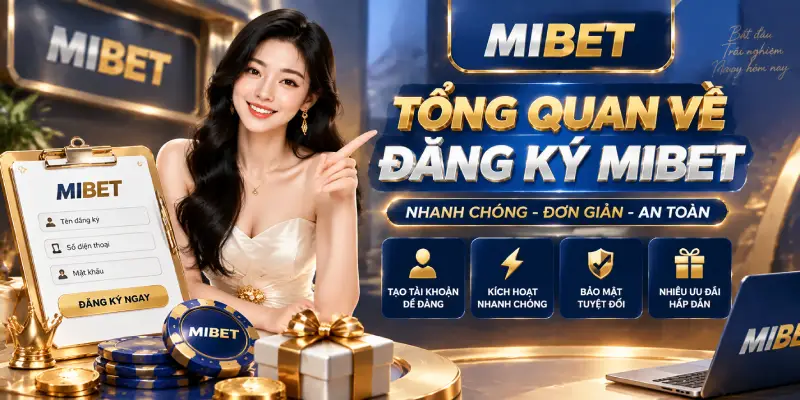 TỔNG QUAN VỀ ĐĂNG KÝ MIBET
